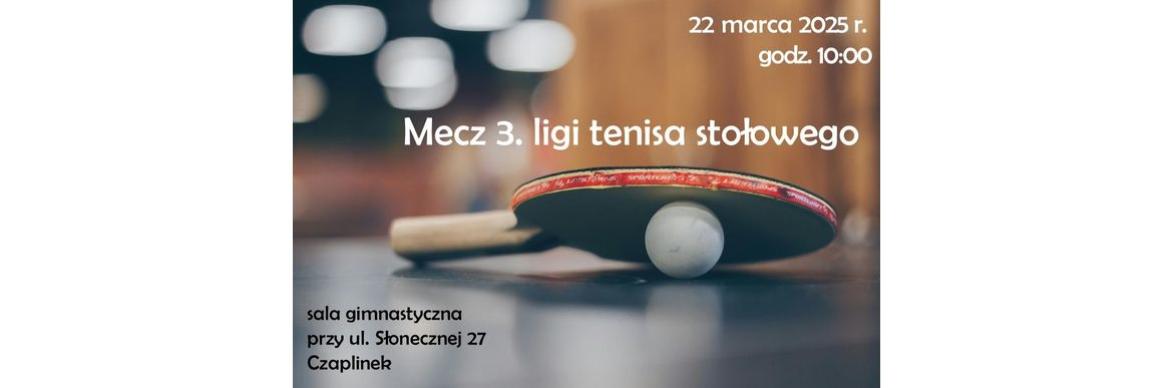 Zapraszamy na emocjonujący mecz 3. ligi tenisa stołowego 